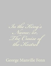 In the King's Name; or, The Cruise of the Kestrel