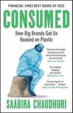 Consumed: How Big Brands Got Us Hooked on Plastic