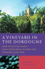 A Vineyard in the Dordogne - How an English Family Made Their Dream of Wine, Good Food and Sunshine Come True