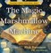The Magic Marshmallow Machine