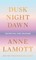 Dusk, Night, Dawn