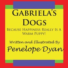 Gabriela's Dogs---Because Happiness Really Is a Warm Puppy!