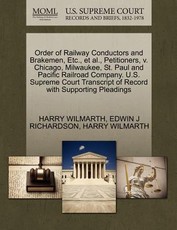 Order of Railway Conductors and Brakemen, Etc., Et Al., Petitioners, V. Chicago, Milwaukee, St. Paul and Pacific Railroad Company. U.S. Supreme Court Transcript of Record with Supporting Pleadings