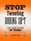 Stop Tweeting Boring Sh*t