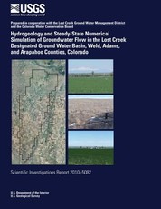 Hydrogeology and Steady-State Numerical Simulation of Groundwater Flow in the Lost Creek Designated Ground Water Basin, Weld, Adams, and Arapahoe Counties, Colorado
