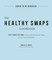 The Healthy Swaps Cookbook