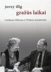 Gražūs laikai. Czeslawas Miloszas ir Wislawa Szymborska