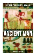 Ancient Man: The Beginning of Civilizations