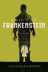 Eric von Frankenstein A Modern Day Tale