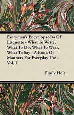 Everyman's Encyclopaedia Of Etiquette - What To Write, What To Do, What To Wear, What To Say - A Book Of Manners For Everyday Use - Vol. I
