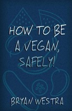 How To Be A Vegan, Safely!