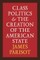Class Politics and the Creation of the American State