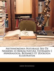 Arithmonomia Naturalis Seu de Numeris in Rerum Natura Tentamen E Mineralogia, Botanice Et Zoologia Illustratum