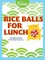 Rice Balls for Lunch