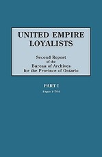 United Empire Loyalists. Enquiry Into the Losses and Services in Consequence of Their Loyalty. Evidence in the Canadian Claims. Second Report of the B