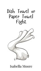 Dish Towel or Paper Towel Fight