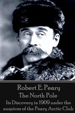 Robert E. Peary - The North Pole