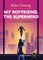 My Boyfriend, the Superhero