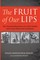 The Fruit of Our Lips