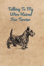 Talking To My Wire Haired Fox Terrier
