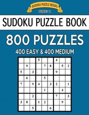 Sudoku Puzzle Book, 800 Puzzles, 400 EASY and 400 MEDIUM