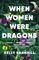 Barnhill, K: When Women Were Dragons
