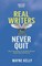 Real Writers Never Quit