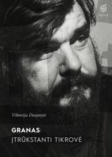 Granas: įtrūkstanti tikrovė. Mąstymo apie Romualdą Granauską punktyrai