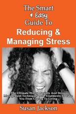 The Smart & Easy Guide To Reducing & Managing Stress