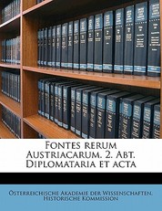 Fontes Rerum Austriacarum. 2. Abt. Diplomataria Et ACTA