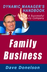 Family Business: The Dynamic Manager's Handbook On How To Build A Successful Family Company