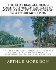 The red triangle, being some further chronicles of Martin Hewitt, investigator. By