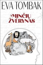 MINČIŲ ŽVĖRYNAS: teorinis ir praktinis vadovas, kaip atpažinti, bendrauti ir tildyti savo minčių žvėrelius MINČIŲ ŽVĖRYNAS: teorinis ir praktinis vadovas, kaip atpažinti, bendrauti ir tildyti savo minčių žvėrelius