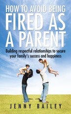 Bailey, J: How to Avoid Being Fired as a Parent