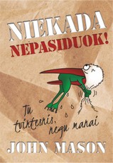 NIEKADA NEPASIDUOK: tu esi stipresnis negu pats manai