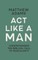ACT Like a Man