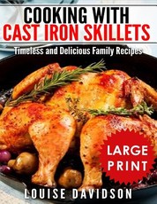 Cooking with Cast Iron Skillets ***Large Print Edition***