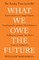 MacAskill, W: What We Owe The Future