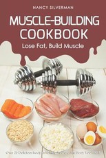 Muscle-Building Cookbook - Lose Fat, Build Muscle