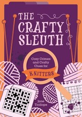 The Crafty Sleuth: Cozy Crimes and Crafty Clues for Knitters