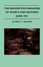 The Badminton Magazine of Sports and Pastimes - June 1901 - Containing Chapters On: Salmon Fishing on the Dee, Racing Eights, Golf in Thule and the Lake of the Giant Pike
