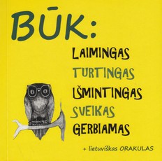 Būk: laimingas turtingas išmintingas sveikas gerbiamas + lietuviškas orakulas
