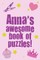 Anna's Awesome Book Of Puzzles!