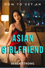 How To Get An Asian Girlfriend