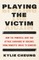 Playing the Victim