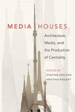 Media Houses; Architecture, Media, and the Production of Centrality