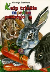 Kaip triušis morkas pamėgo. Eiliuota pasaka ir galvosūkiai