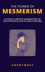 Anonymous, A: The Power of Mesmerism - A Highly Erotic Narra