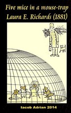 Five mice in a mouse-trap Laura E. Richards (1881)