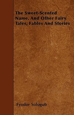 The Sweet-Scented Name, and Other Fairy Tales, Fables and Stories